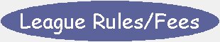 League Rules/Fees